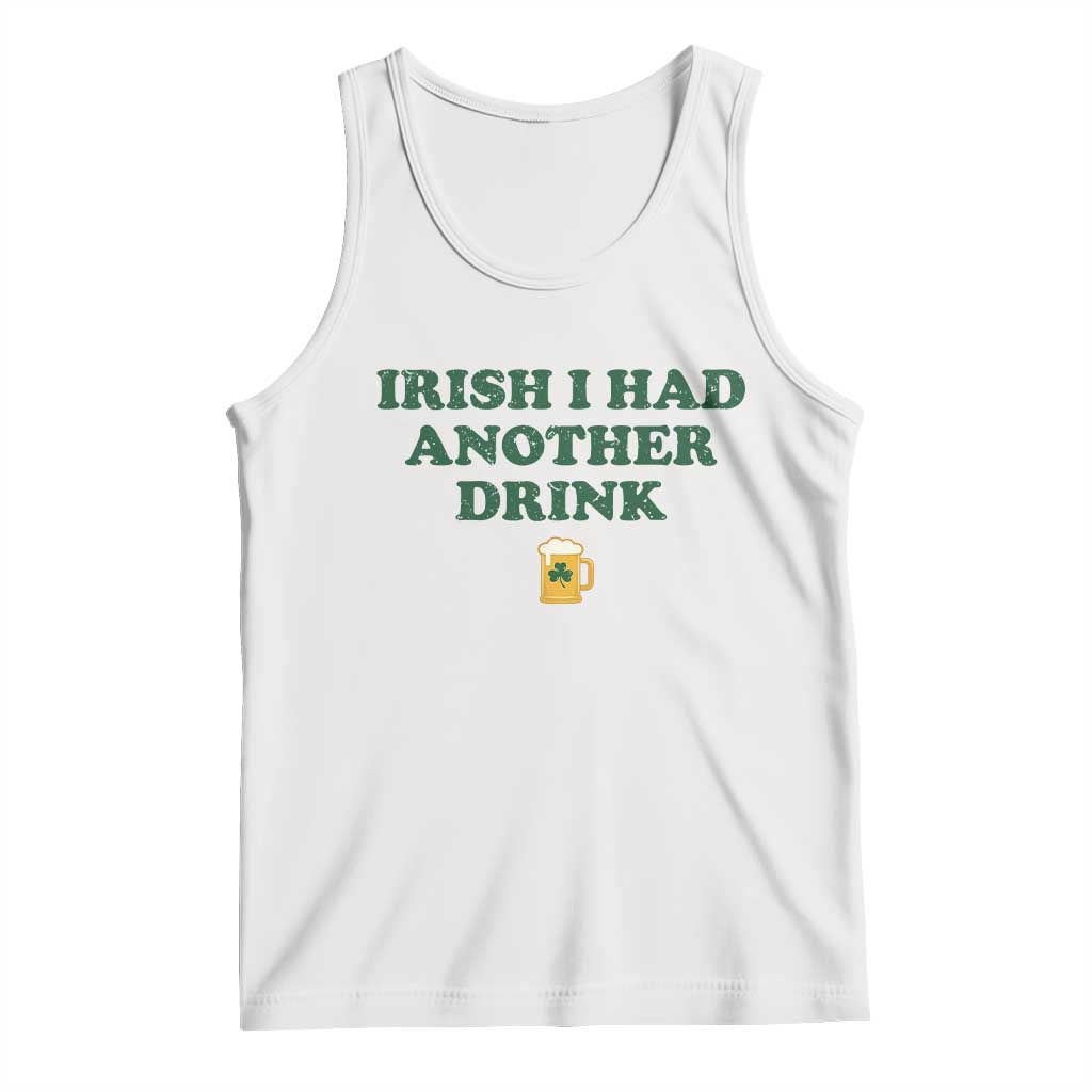 Irish I Had Another Drink Tank Top Funny St Patricks Day Beer Drinking Joke Pub Humor TS02 White Print Your Wear