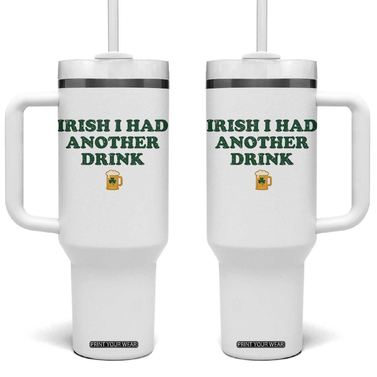 Irish I Had Another Drink Tumbler With Handle Funny St Patricks Day Beer Drinking Joke Pub Humor TS02 One Size: 40 oz White Print Your Wear