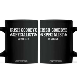 Funny Irish Goodbye Specialist Go Quietly Coffee Mug St Patricks Day Introvert Humor TS02 Black Print Your Wear