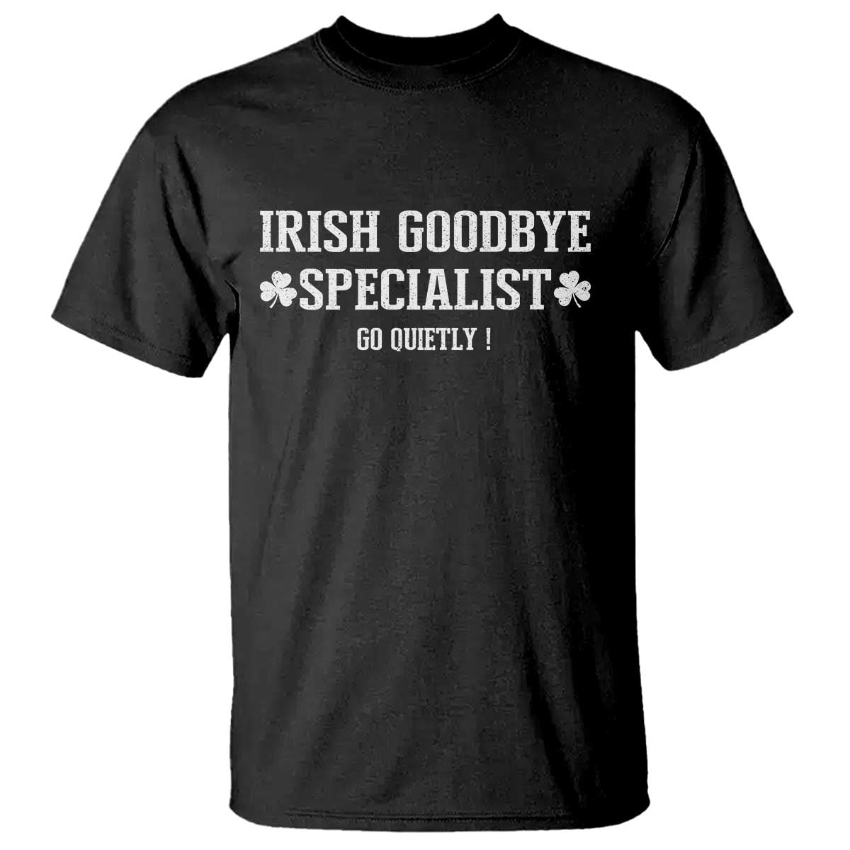 Funny Irish Goodbye Specialist Go Quietly T Shirt St Patricks Day Introvert Humor TS02 Black Print Your Wear