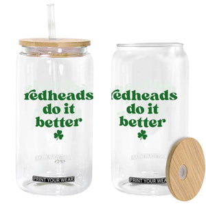 Redheads Do It Better Funny Irish Pride Glass Can St Patricks Day Ginger Humor TS02 Print Your Wear