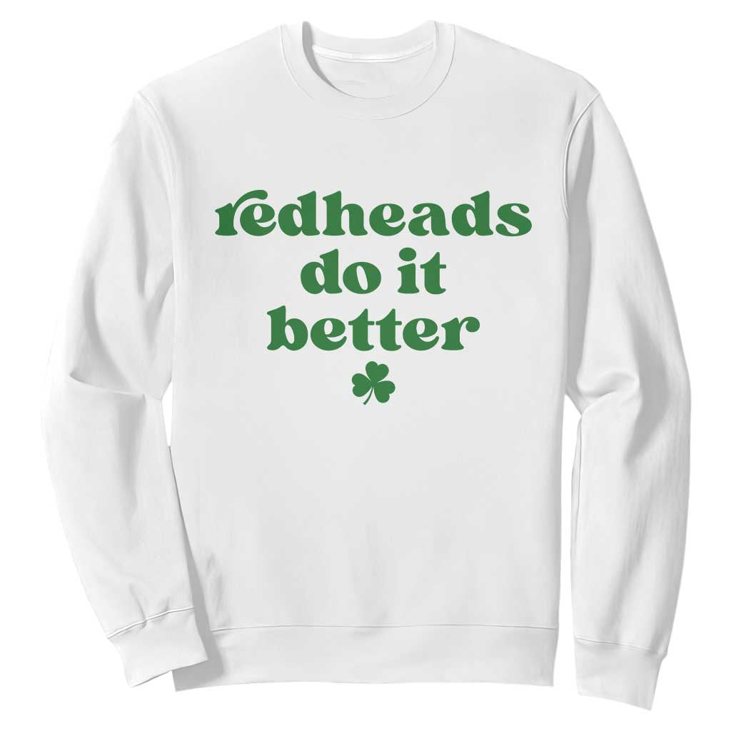 Redheads Do It Better Funny Irish Pride Sweatshirt St Patricks Day Ginger Humor TS02 White Print Your Wear
