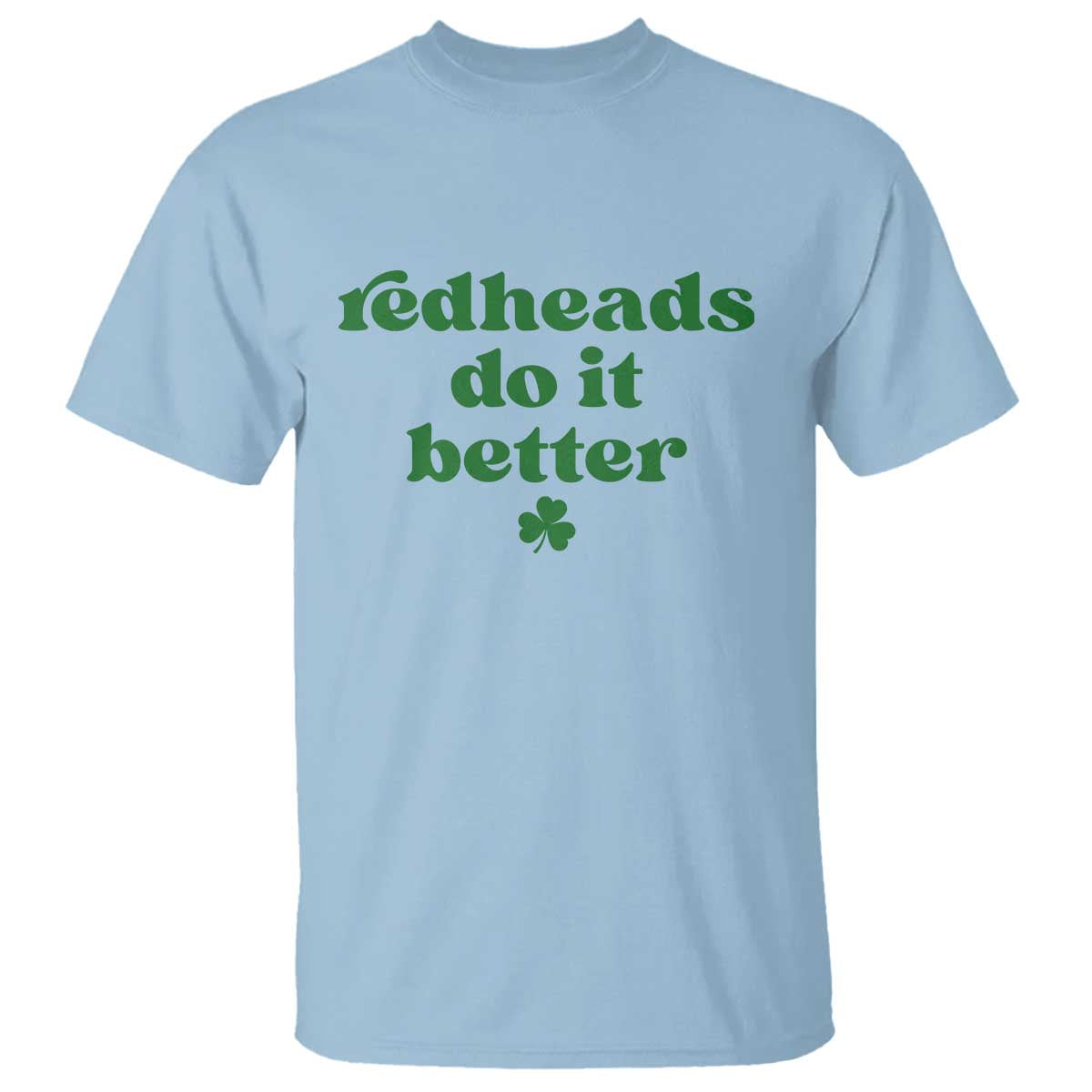 Redheads Do It Better Funny Irish Pride T Shirt St Patricks Day Ginger Humor TS02 Light Blue Print Your Wear