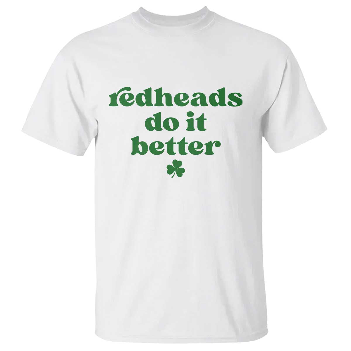 Redheads Do It Better Funny Irish Pride T Shirt St Patricks Day Ginger Humor TS02 White Print Your Wear
