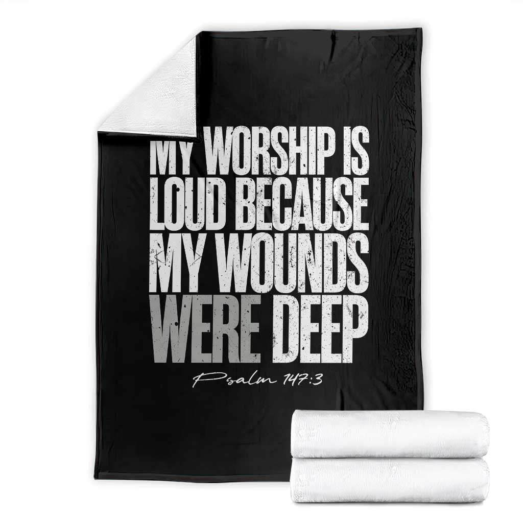 Psalm 147 3 Inspirational Christian Faith Throw Blanket My Worship Is Loud Because My Wounds Were Deep TS02 Black Print Your Wear
