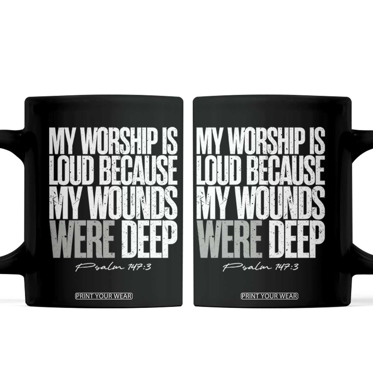 Psalm 147 3 Inspirational Christian Faith Coffee Mug My Worship Is Loud Because My Wounds Were Deep TS02 Black Print Your Wear