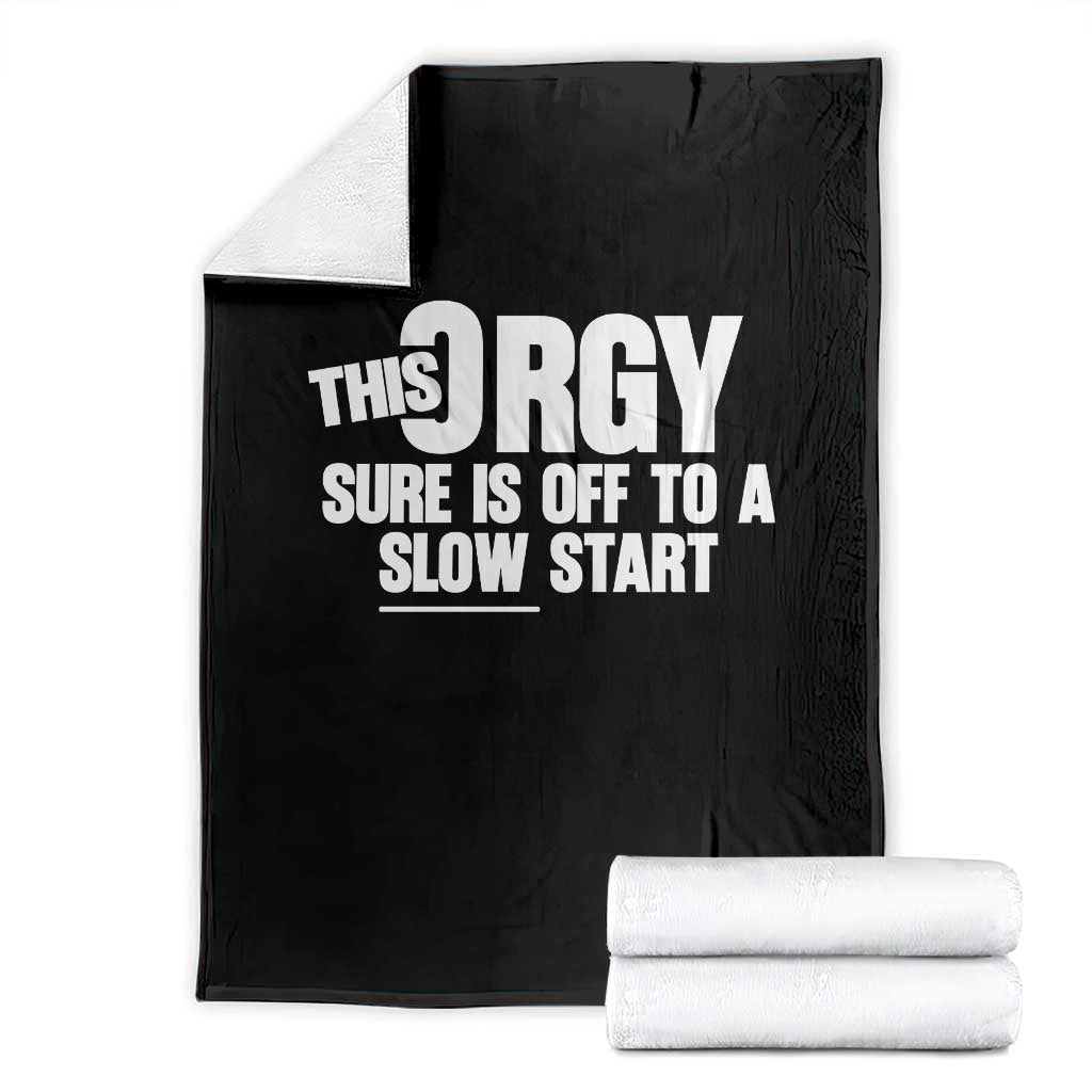 Funny Adult Humor Sarcastic Party Joke Throw Blanket This Orgy Sure Is Off to a Slow Start TS02 Black Print Your Wear