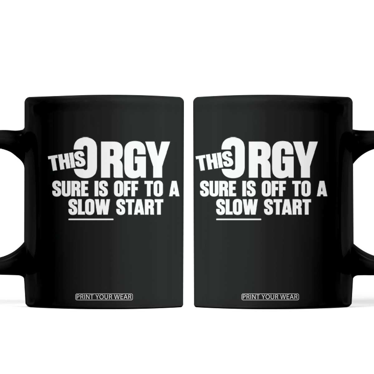 Funny Adult Humor Sarcastic Party Joke Coffee Mug This Orgy Sure Is Off to a Slow Start TS02 Black Print Your Wear