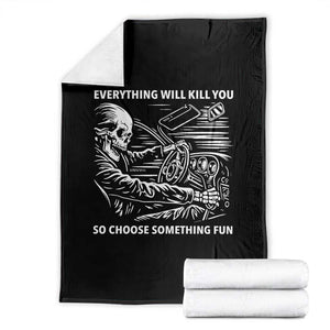 Funny Skeleton Driver Dark Humor Throw Blanket Everything Will Kill You So Choose Something Fun TS02 Black Print Your Wear