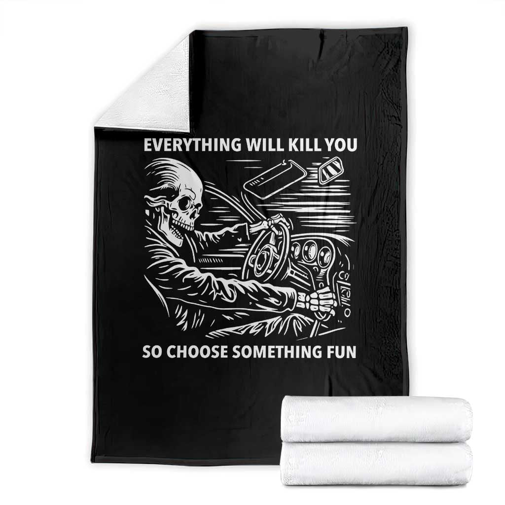 Funny Skeleton Driver Dark Humor Throw Blanket Everything Will Kill You So Choose Something Fun TS02 Black Print Your Wear