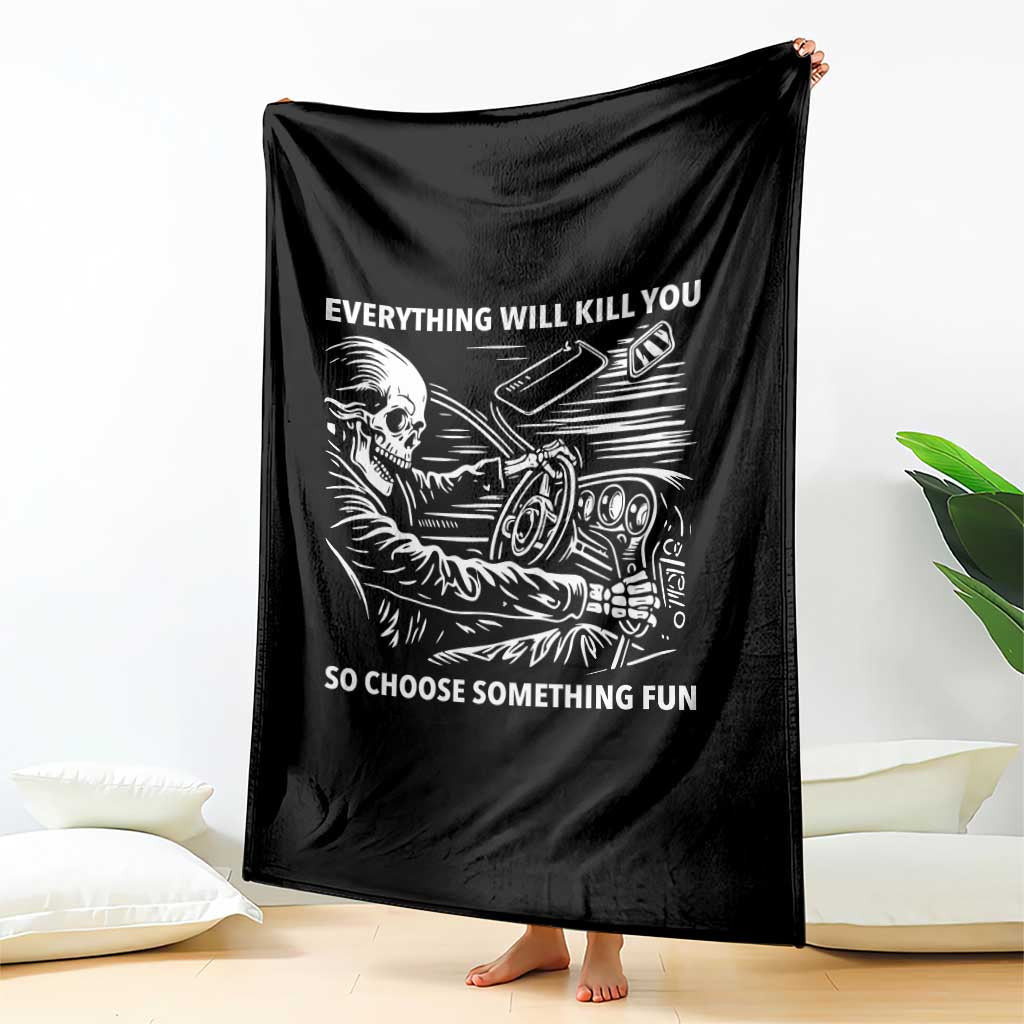 Funny Skeleton Driver Dark Humor Throw Blanket Everything Will Kill You So Choose Something Fun TS02 Print Your Wear