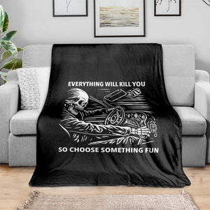 Funny Skeleton Driver Dark Humor Throw Blanket Everything Will Kill You So Choose Something Fun TS02 Print Your Wear