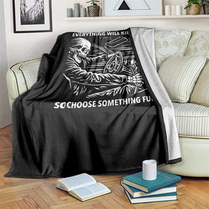 Funny Skeleton Driver Dark Humor Throw Blanket Everything Will Kill You So Choose Something Fun TS02 Print Your Wear