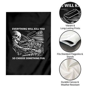 Funny Skeleton Driver Dark Humor Garden Flag Everything Will Kill You So Choose Something Fun TS02 Print Your Wear