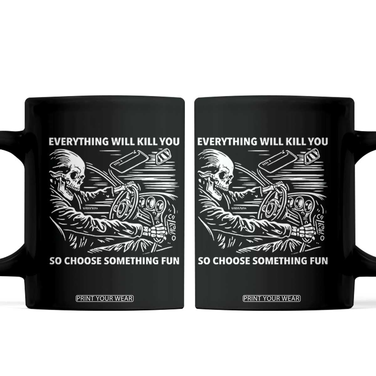 Funny Skeleton Driver Dark Humor Coffee Mug Everything Will Kill You So Choose Something Fun TS02 Black Print Your Wear