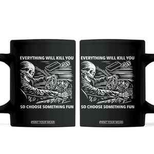 Funny Skeleton Driver Dark Humor Coffee Mug Everything Will Kill You So Choose Something Fun TS02 Black Print Your Wear