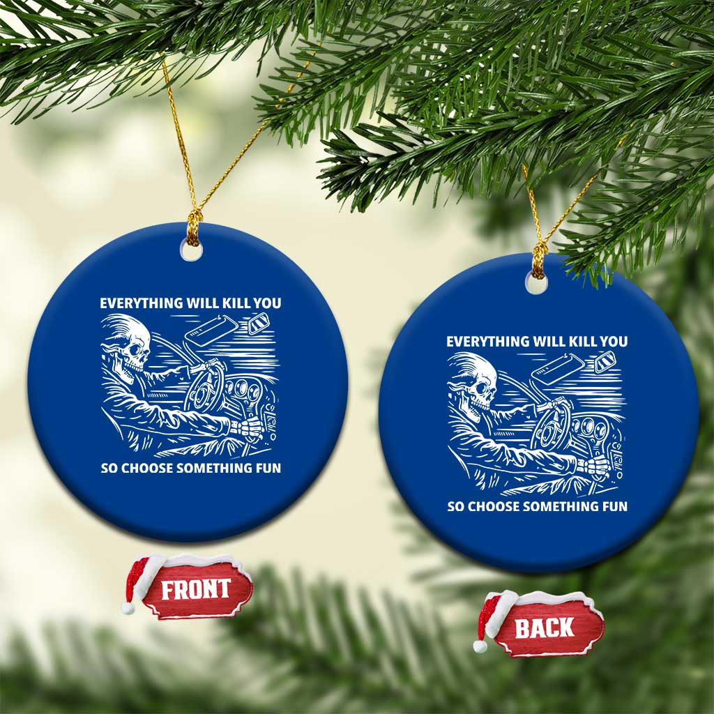 Funny Skeleton Driver Dark Humor Ceramic Ornament Everything Will Kill You So Choose Something Fun TS02 1pc Blue Print Your Wear
