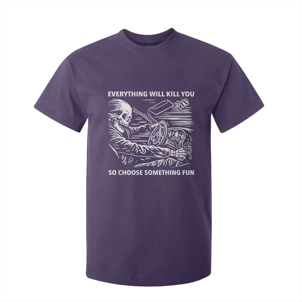 Funny Skeleton Driver Dark Humor T Shirt For Kid Everything Will Kill You So Choose Something Fun TS02 Purple Print Your Wear