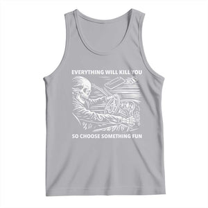 Funny Skeleton Driver Dark Humor Tank Top Everything Will Kill You So Choose Something Fun TS02 Athletic Heather Print Your Wear