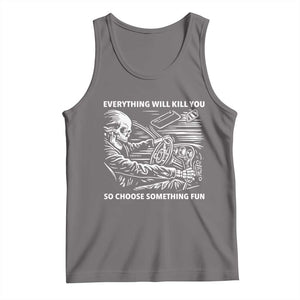 Funny Skeleton Driver Dark Humor Tank Top Everything Will Kill You So Choose Something Fun TS02 Deep Heather Print Your Wear