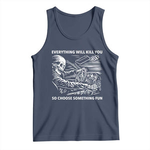 Funny Skeleton Driver Dark Humor Tank Top Everything Will Kill You So Choose Something Fun TS02 Navy Print Your Wear