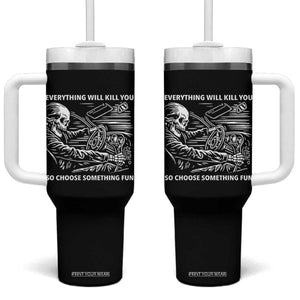 Funny Skeleton Driver Dark Humor Tumbler With Handle Everything Will Kill You So Choose Something Fun TS02 One Size: 40 oz Black Print Your Wear