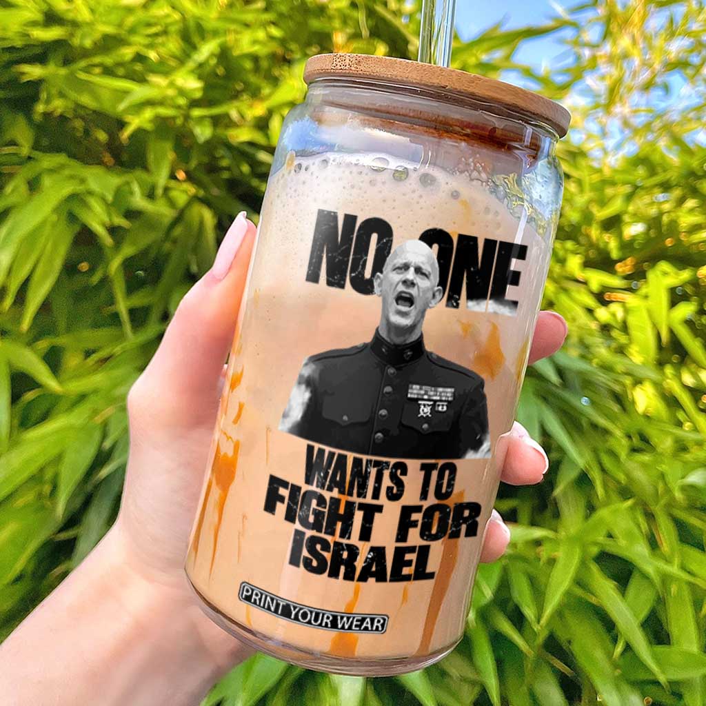 No One Wants To Fight For Israel Marine Veteran Statement Glass Can America First Freedom Anti War TS02 White Print Your Wear