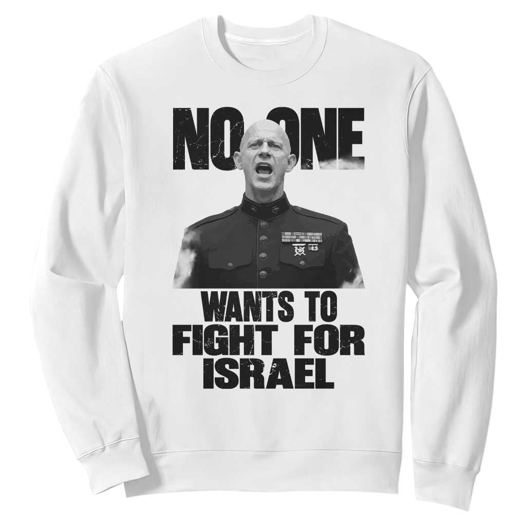No One Wants To Fight For Israel Marine Veteran Statement Sweatshirt America First Freedom Anti War TS02 White Print Your Wear