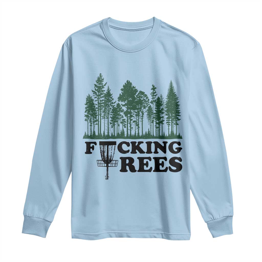 Funny Forest Disc Golf Humor Fcking Trees Long Sleeve Shirt TS02 Light Blue Print Your Wear