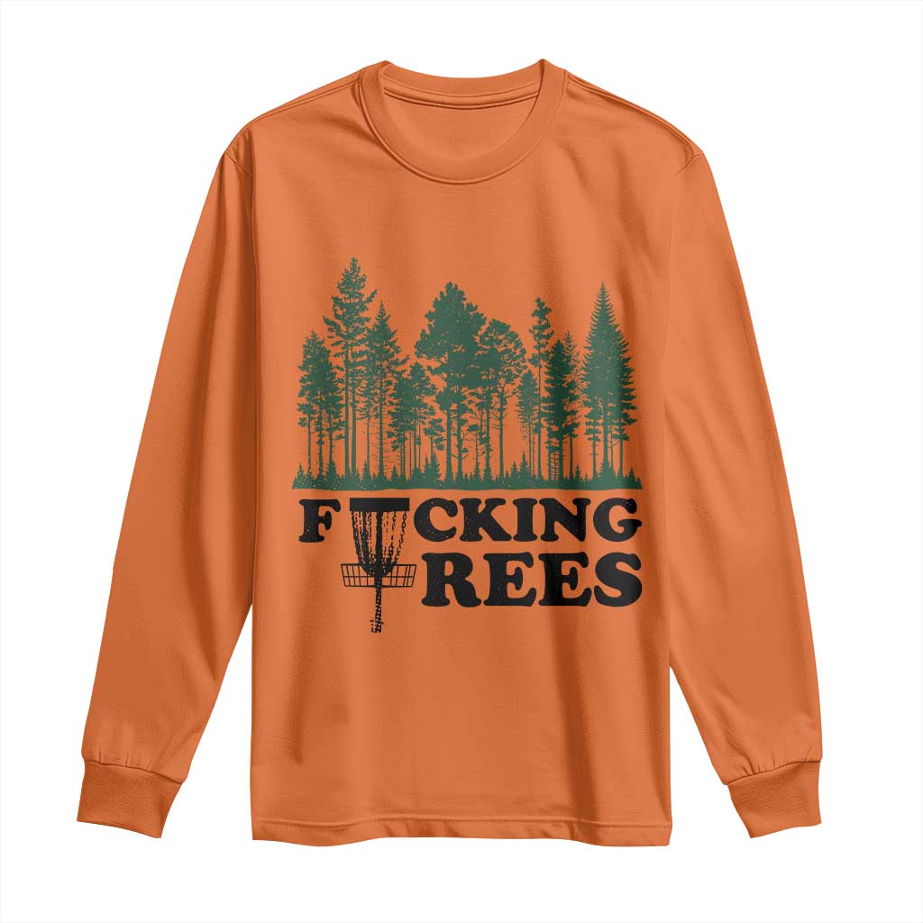 Funny Forest Disc Golf Humor Fcking Trees Long Sleeve Shirt TS02 Orange Print Your Wear