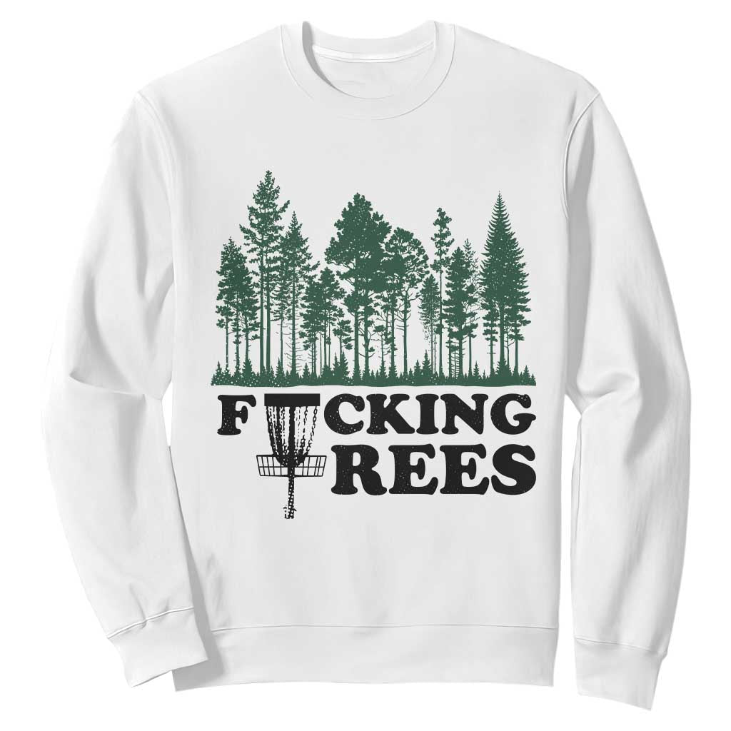 Funny Forest Disc Golf Humor Fcking Trees Sweatshirt TS02 White Print Your Wear