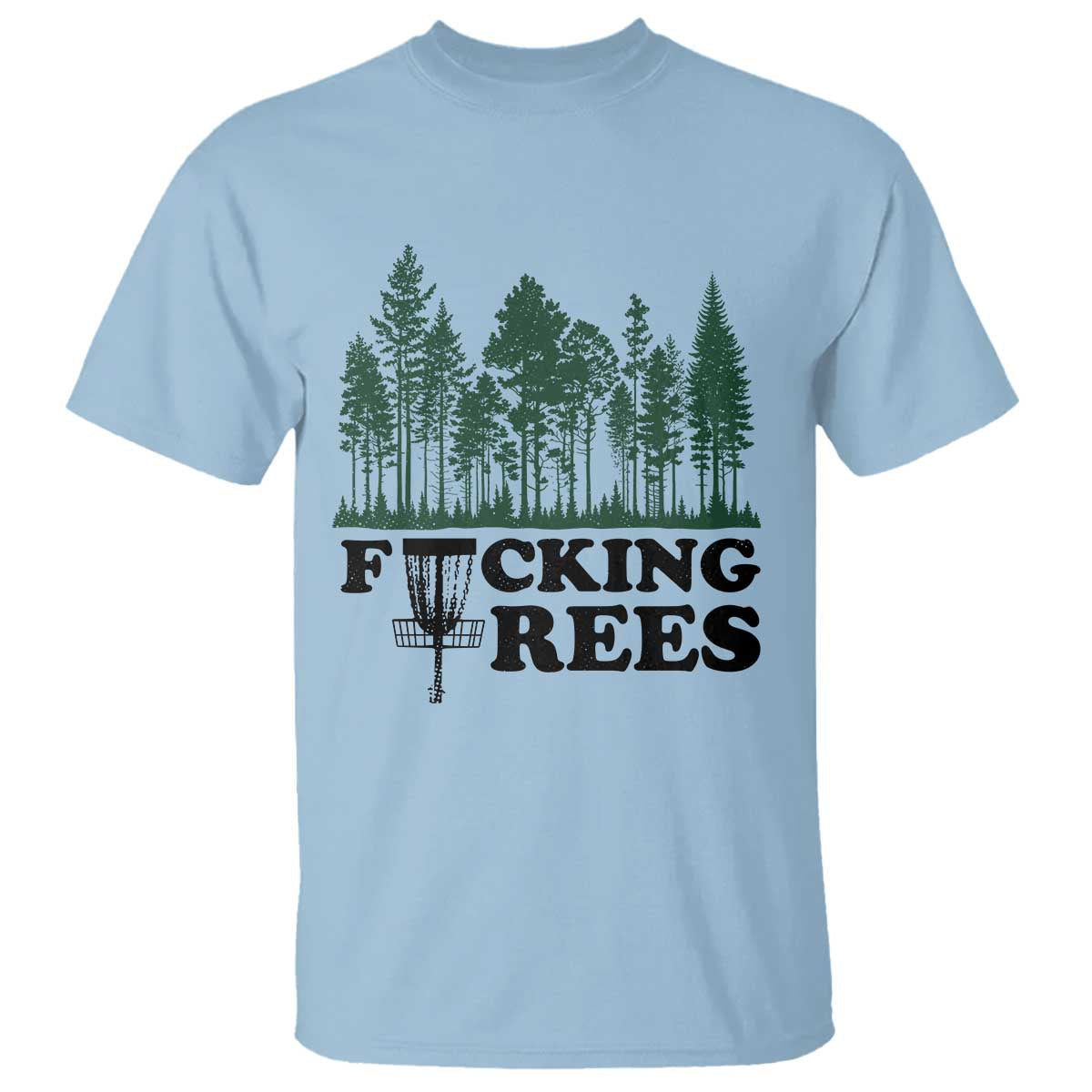 Funny Forest Disc Golf Humor Fcking Trees T Shirt TS02 Light Blue Print Your Wear