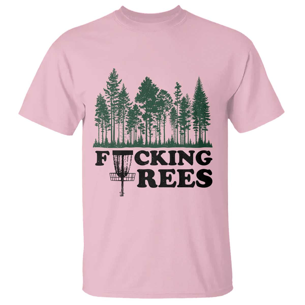 Funny Forest Disc Golf Humor Fcking Trees T Shirt TS02 Light Pink Print Your Wear