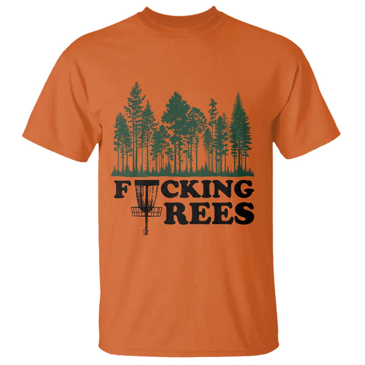 Funny Forest Disc Golf Humor Fcking Trees T Shirt TS02 Orange Print Your Wear