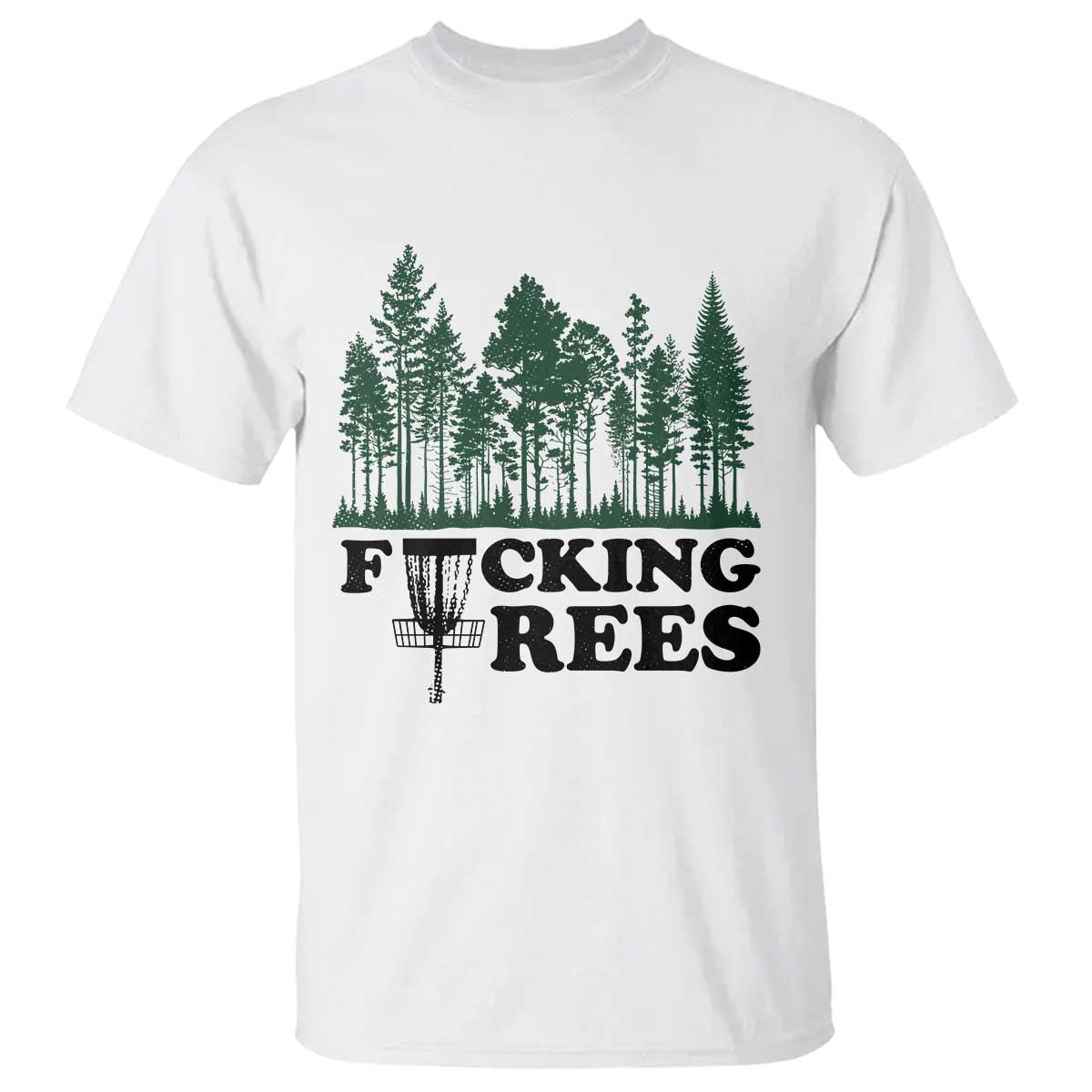 Funny Forest Disc Golf Humor Fcking Trees T Shirt TS02 White Print Your Wear