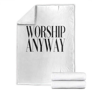 Worship Anyway Inspirational Christian Faith Statement Throw Blanket TS02 White Print Your Wear