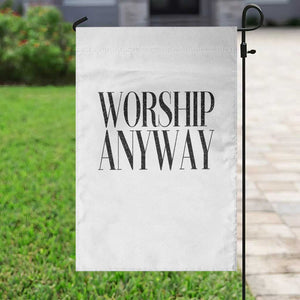 Worship Anyway Inspirational Christian Faith Statement Garden Flag TS02 Print Your Wear