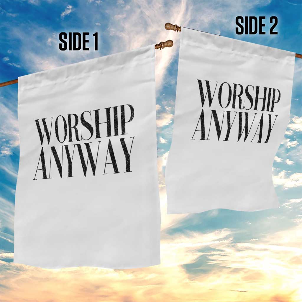 Worship Anyway Inspirational Christian Faith Statement Garden Flag TS02 Print Your Wear