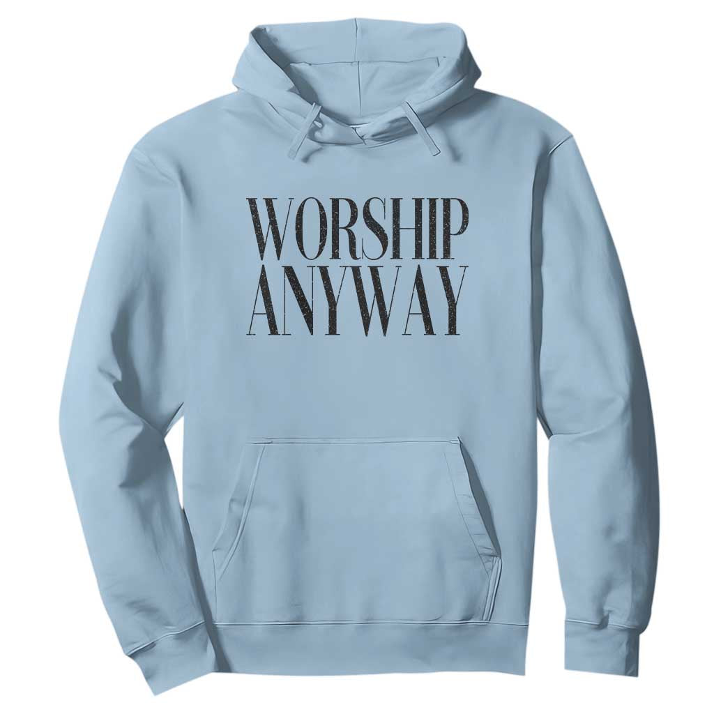 Worship Anyway Inspirational Christian Faith Statement Hoodie TS02 Light Blue Print Your Wear