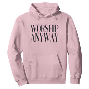 Worship Anyway Inspirational Christian Faith Statement Hoodie TS02 Light Pink Print Your Wear