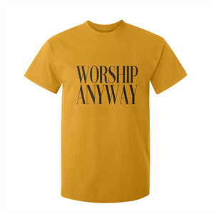 Worship Anyway Inspirational Christian Faith Statement T Shirt For Kid TS02 Gold Print Your Wear