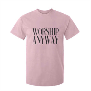 Worship Anyway Inspirational Christian Faith Statement T Shirt For Kid TS02 Light Pink Print Your Wear