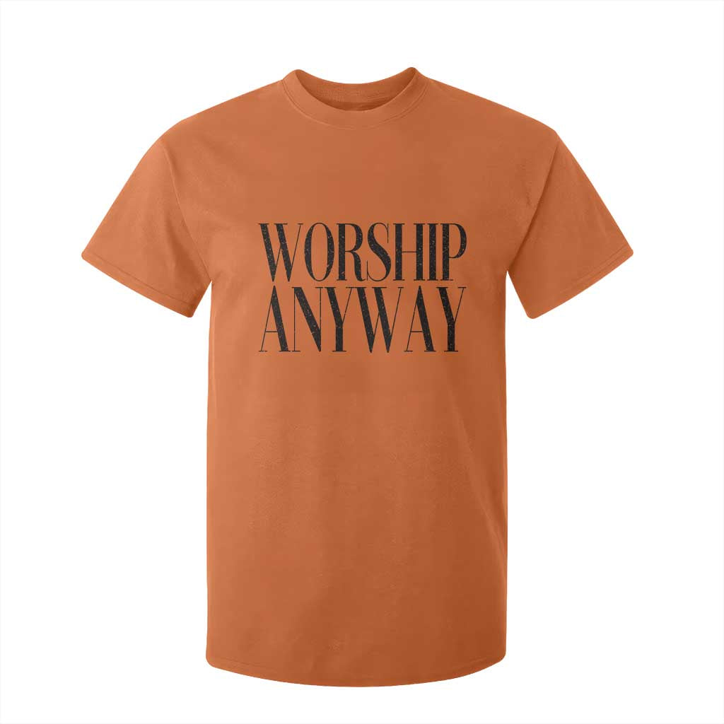 Worship Anyway Inspirational Christian Faith Statement T Shirt For Kid TS02 Orange Print Your Wear