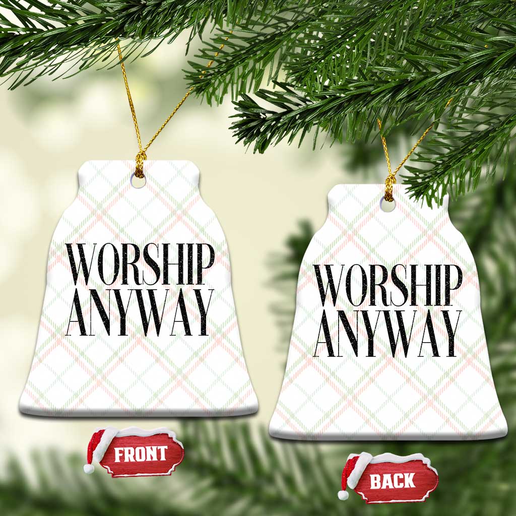 Worship Anyway Inspirational Christian Faith Statement Ceramic Ornament TS02 Print Your Wear