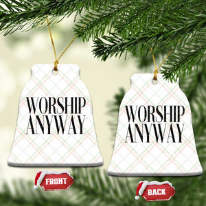 Worship Anyway Inspirational Christian Faith Statement Ceramic Ornament TS02 Print Your Wear