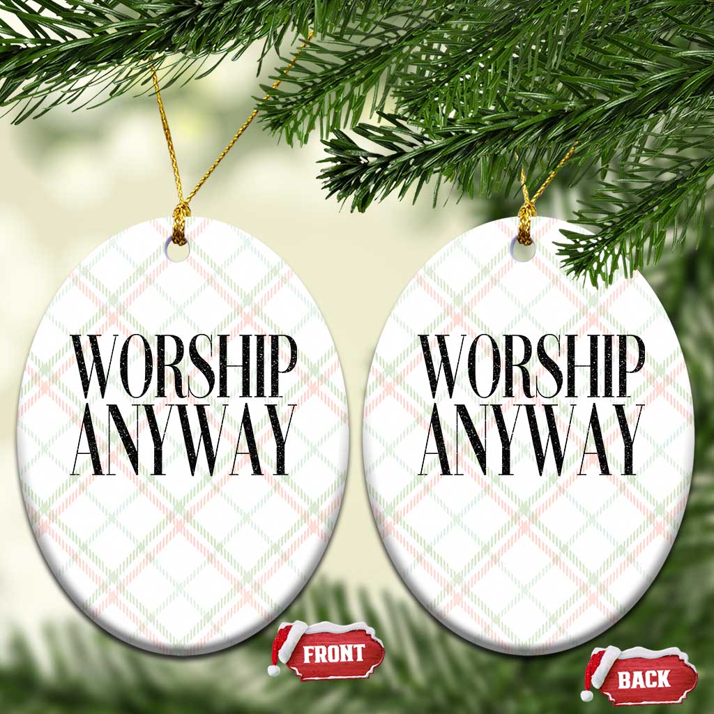 Worship Anyway Inspirational Christian Faith Statement Ceramic Ornament TS02 Print Your Wear