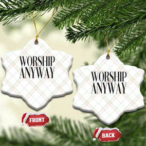 Worship Anyway Inspirational Christian Faith Statement Ceramic Ornament TS02 Print Your Wear