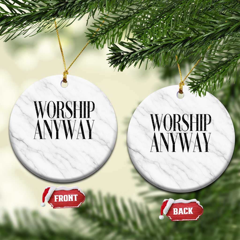 Worship Anyway Inspirational Christian Faith Statement Ceramic Ornament TS02 1pc White Marble Print Your Wear
