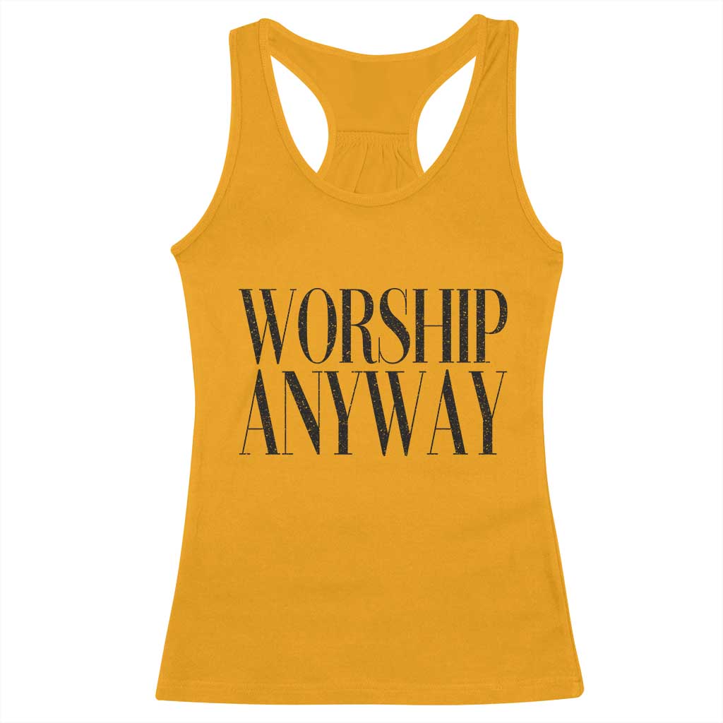 Worship Anyway Inspirational Christian Faith Statement Racerback Tank Top TS02 Gold Print Your Wear