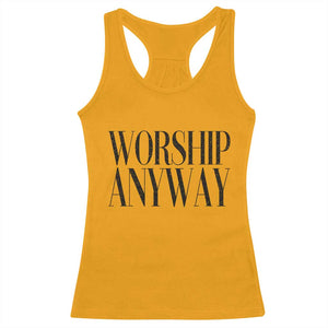 Worship Anyway Inspirational Christian Faith Statement Racerback Tank Top TS02 Gold Print Your Wear
